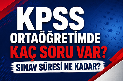 kpss ortaöğretimde kaç soru var? sınav süresi ne kadar?